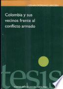Colombia y sus vecinos frente al conflicto armado
