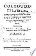 Coloquios de la espina entre D. Tirso Espinosa, natural de la ciudad de Ronda y un amanuense natural de la villa del Espinar, sobre la traduccion de la Boetica de Horacio hecha por el licenciado Vicente Espinel, y otras espinas y flores del Parnaso español