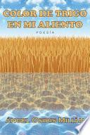 Color de trigo en mi aliento
