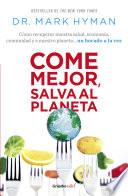 Come Mejor, Salva Al Planeta: Cómo Recuperar Nuestra Salud, Economía, Comunidad Y a Nuestro Planeta... Un Bocado a la Vez/ Food Fix