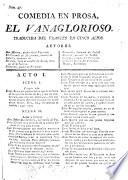 Comedia en prosa. El Vanaglorioso, traducida del Frances, en cinco actos. [By J. Clavijo y Fajardo.]