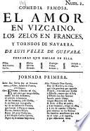 Comedia famosa: El Amor en Vizcaino, los Zelos en Frances, y Torneos de Navarra