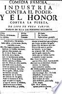 Comedia famosa. Industria contra el poder y el Honor contra la fuerza, de Lope de Vega Carpio...