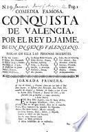 Comedia famosa. La conquista de Valencia por el Rey D. Jayme. De un ingenio Valenciano