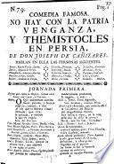 Comedia Famosa. No Hay Con La Patria Venganza, Y Themistocles En Persia