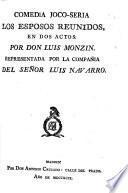 Comedia joco-seria. Los esposas reunidos, en dos actos [and in verse].