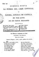 Comedia Nueva. La Fuerza Del Amor Conyugal. O Sancha, Condesa De Castilla. En tres Actos