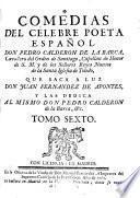 COMEDIAS DEL CÉLEBRE POETA ESPAÑOL DON PEDRO CALDERON DE LA BARCA, Cavallero del Orden de Santiago, Capellan de Honor de S. M. y de los Señores Reyes Nuevos de la Santa Iglesia de Toledo