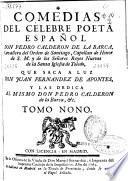 Comedias del célebre poeta español Don Pedro Calderon de la Barca ... que saca a luz Don Juan Fernandez de Apontes ...