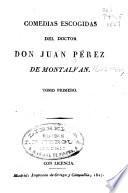 Comedias escogidas del doctor Don Juan Pérez de Montalván