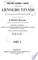 Comentario académico y forense del délebre jurisconsulto Arnaldo Vinnio à los cuatro libros de las Instituciones imperiales de Justiniano
