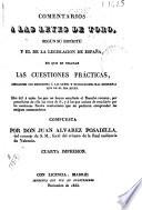Comentarios a las Leyes de Toro, segun su espíritu y el de la legislacion de España, en que se tratan las cuestiones prácticas, arreglando sus decisiones á las leyes y resoluciones mas modernas que en el dia rigen
