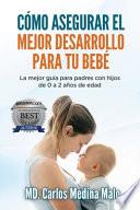 Cómo Asegurar El Mejor Desarrollo Para Tu Bebé