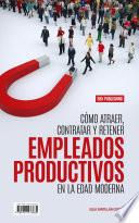 Libro Cómo Atraer, Contratar Y Retener Empleados Productivos En La Edad Moderna