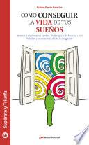 Cómo conseguir la vida de tus sueños