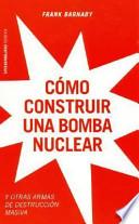 Cómo construir una bomba nuclear y otras armas de destrucción masiva