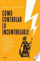 Cómo controlar lo incontrolable (Edición mexicana)