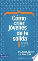 Cómo Criar Jóvenes de Fe Sólida