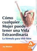COMO CUALQUIER MUJER PUEDE TENER UNA VIDA EXTRAORDINARIA