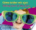 Como Cuidar Mis Ojos/Taking Care of My Eyes