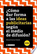 ¿Cómo dar forma a las ideas publicitarias según el medio de difusión?