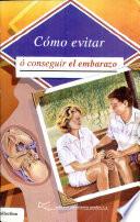 Cómo evitar ó conseguir el embarazo