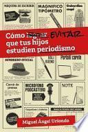Cómo evitar que tus hijos estudien periodismo