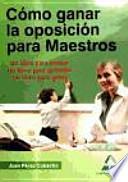 Cómo ganar la oposición para maestros. Un libro para pensar. Un libro para aprender. Un libro para ganar