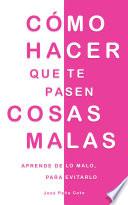 Cómo hacer que te pasen cosas malas
