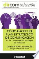 Cómo hacer un plan estratégico de comunicación Vol. IV