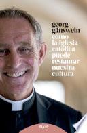 Cómo la iglesia católica puede restaurar nuestra cultura