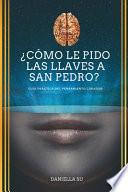 ¿Cómo le pido las llaves a San Pedro?: Guía práctica del Pensamiento Creador