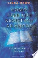 Como Leer los Registros Akasicos: Descubre la Memoria de Tu Alma = How to Read the Akashic Records