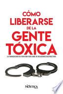 Cómo Liberarse de la Gente Tóxica