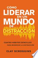 Cómo liderar en un mundo de distracción