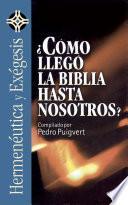 ¿Cómo llegó la Biblia hasta nosotros?