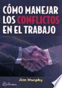 Cómo Manejar Los Conflictos en el Trabajo