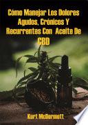 Cómo Manejar Los Dolores Agudos, Crónicos Y Recurrentes Con Aceite De CBD