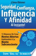 ¡Cómo Obtener Seguridad, Confianza, Influencia Y Afinidad Al Instante!