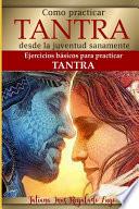 Como Practicar Tantra Desde La Juventud Sanamente