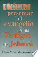 Como Presentar El Evangelio A Los Testigos de Jehova
