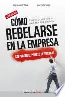Cómo rebelarse en la empresa sin perder el puesto de trabajo