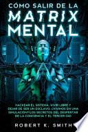 CÓMO SALIR DE LA MATRIX MENTAL - Hackear el sistema, vivir libre y dejar de ser un esclavo. ¿Vivimos en una simulación? Los secretos del despertar de la conciencia y el tercer ojo