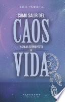 COMO SALIR DEL CAOS Y CREAR TU PROYECTO DE VIDA