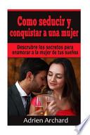 Como Seducir y Conquistar a una Mujer