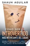 Cómo Ser el Introvertido más Interesante del Lugar