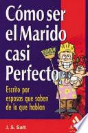 Como Ser el Marido Casi Perfecto