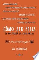 Cómo Ser Felíz (y No Perder La Esperanza) / How to Be Happy (or at Least Less Sa D)