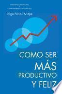 Como Ser Mas Productivo Y Feliz
