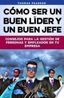 Cómo Ser un Buen Líder y un Buen Jefe